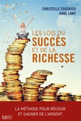 Les lois du succès et de la richesse : la méthode pour réussir et gagner de l'argent - Christelle Crosnier