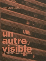 Un autre visible : le fantastique du cinéma - Jean-Louis Leutrat