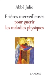 Prières merveilleuses pour guérir les maladies physiques - Abbé Julio