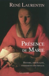 Présence de Marie : histoire, spiritualité, fondements doctrinaux - René Laurentin