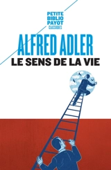 Le sens de la vie : étude de psychologie individuelle - Alfred Adler