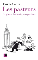 Les pasteurs : origines, intimité, perspectives - Jérôme Cottin