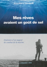 Mes rêves avaient un goût de sel : itinéraire d'un nageur de combat de la Marine - Jean-Pierre Roybon