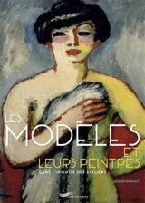 Les modèles et leurs peintres : dans l'intimité des ateliers - Olivier Renault