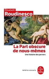 La part obscure de nous-mêmes : une histoire des pervers - Elisabeth Roudinesco