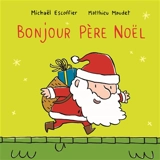 Bonjour Père Noël - Michaël Escoffier
