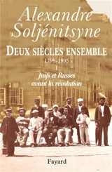Deux siècles ensemble : 1795-1995. Vol. 1. Dans la Russie d'avant la Révolution - Alexandre Soljenitsyne