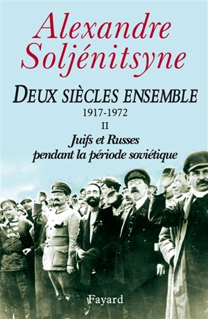 Deux siècles ensemble : 1795-1995. Vol. 2. Juifs et Russes pendant la période soviétique (1917-1972) - Alexandre Soljenitsyne