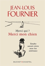 Merci qui ? Merci mon chien : tendre savoir-vivre avec les animaux - Jean-Louis Fournier