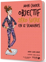 Mon cahier objectif zéro sucre en 12 semaines - Marie-Laure André