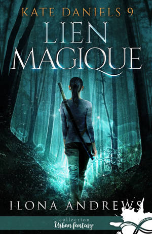 Lien magique : Kate Daniels, T9 - Ilona Andrews