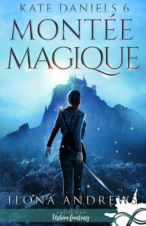 Montée Magique : Kate Daniels, T6 - Ilona Andrews
