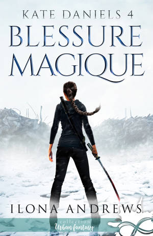 Blessure Magique : Kate Daniels, T4 - Ilona Andrews