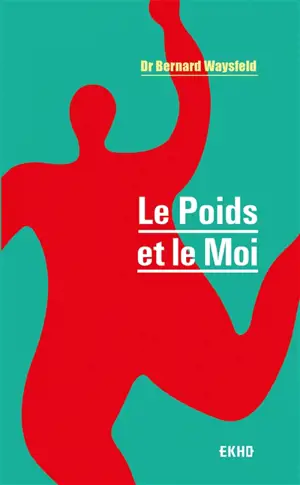 Le poids et le moi - Bernard Waysfeld
