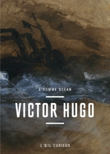 Victor Hugo : l'homme océan - Victor Hugo