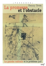 La promesse et l'obstacle : la gauche radicale et le problème juif - Danny Trom