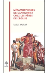 Métamorphoses de l'Antichrist chez les Pères de l'Eglise - Cristian Badilita