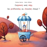 Comment sont nées les profiteroles au chocolat chaud - Nicolas Gerrier
