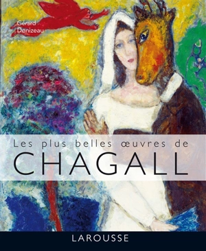 Les plus belles oeuvres de Chagall - Gérard Denizeau