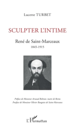 Sculpter l'intime : René de Saint-Marceaux : 1845-1915 - Lucette Turbet