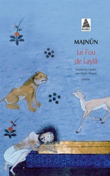 Le fou de Laylâ : le dîwân de Majnûn - Majnûn Laylâ