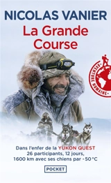 La grande course : dans l'enfer de la Yukon Quest - Nicolas Vanier