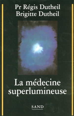 La médecine superlumineuse - Régis Dutheil