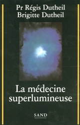 La médecine superlumineuse - Régis Dutheil