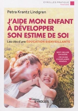 J'aide mon enfant à développer son estime de soi : les clés d'une éducation bienveillante - Petra Krantz Lindgren