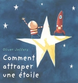 Comment attraper une étoile - Oliver Jeffers