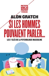 Si les hommes pouvaient parler... : les 7 clés de la psychologie masculine - Alon S. Gratch