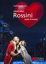 Gioachino Rossini : mode d'emploi - Chantal Cazaux