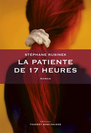 La patiente de 17 heures - Stéphane Rusinek