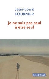 Je ne suis pas seul à être seul - Jean-Louis Fournier