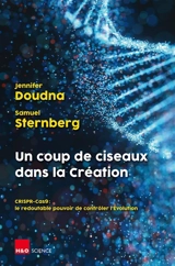 Un coup de ciseaux dans la création : CRISPR-Cas9 : le redoutable pouvoir de contrôler l'évolution - Jennifer A. Doudna