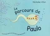 Le parcours de Paulo : la grande histoire d'un petit spermatozoïde - Nicholas Allan