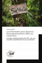 Les Paiements pour Services Environnementaux (PSE) au Costa Rica : L'analyse institutionnaliste des PSE : vers une nouvelle compréhension du cas costaricien - Thomas Legrand