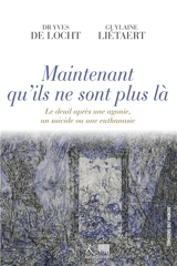 Maintenant qu'ils ne sont plus là : le deuil après une agonie, un suicide ou une euthanasie - Yves de Locht