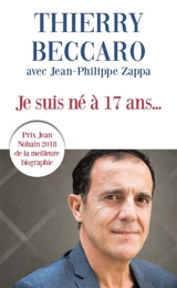 Je suis né à 17 ans... - Thierry Beccaro