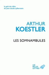 Les somnambules : essai sur l'histoire des conceptions de l'Univers - Arthur Koestler
