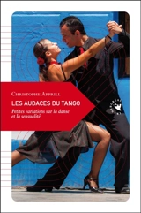 Les audaces du tango : petites variations sur la danse et la sensualité - Christophe Apprill