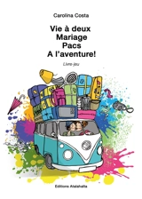 Vie à deux, mariage, Pacs : à l'aventure ! : livre-jeu - Carolina Costa