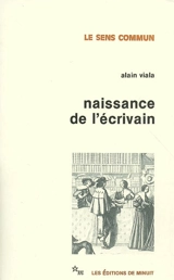 Naissance de l'écrivain : sociologie de la littérature à l'âge classique - Alain Viala