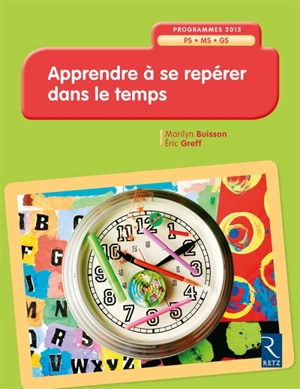 Apprendre à se repérer dans le temps, PS-MS-GS : programmes 2015 - Marilyn Buisson