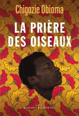 La prière des oiseaux - Chigozie Obioma
