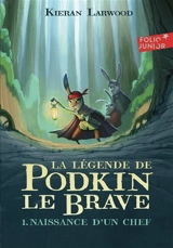 La légende de Podkin le brave. Vol. 1. Naissance d'un chef - Kieran Larwood