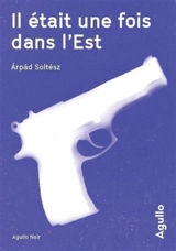 Il était une fois dans l'Est - Arpad Soltész