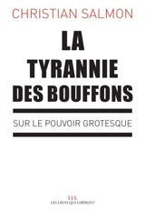 La tyrannie des bouffons : sur le pouvoir grotesque - Christian Salmon