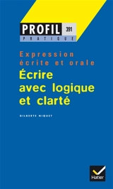 Ecrire avec logique et clarté : 50 exercices - Gilberte-Louise Niquet