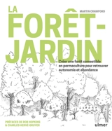 La forêt-jardin : créer une forêt comestible en permaculture pour retrouver autonomie et abondance - Martin Crawford